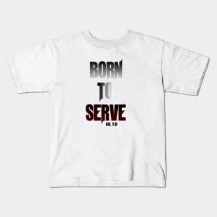 Born to Serve Kids T-Shirt